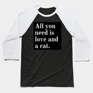 All you need is love and a cat. Baseball T-Shirt